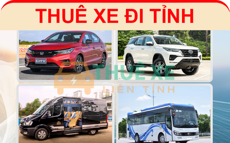 Dịch vụ thuê xe đi tỉnh có tài xế tại Thuê Xe Liên Tỉnh